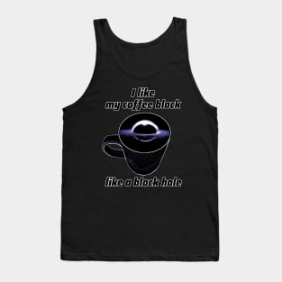 I like my coffee black like a black hole Tank Top